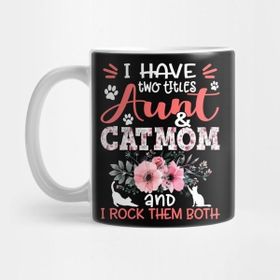 Pixxa I Have Two Titles Aunt And Cat Mom And I Rock Them Both Floral Cat Lover Mother Gift Kupa Bardak