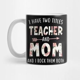 Pixxa I Have Two Titles Teacher And Mom Floral Mothers Day Kupa Bardak
