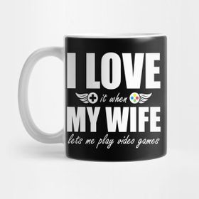 Pixxa I Love It When My Wife Lets Me Play Video Games Gamer Kupa Bardak