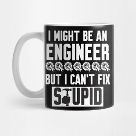 Pixxa I Might Be An Engineer But I Cant Fix Stupid Kupa Bardak