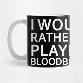 Pixxa I Would Rather Be Playing Bloodborne Kupa Bardak