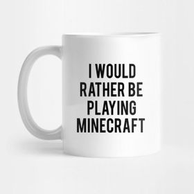 Pixxa I Would Rather Be Playing Minecraft Kupa Bardak