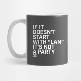 Pixxa If It Doesn't Start With Lan Its Not A Party Kupa Bardak