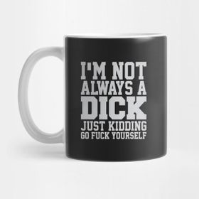 Pixxa I'm Not Always A Dick. Kupa Bardak