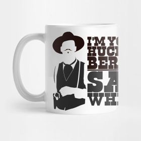 Pixxa Im Your Huckleberry Say When Kupa Bardak