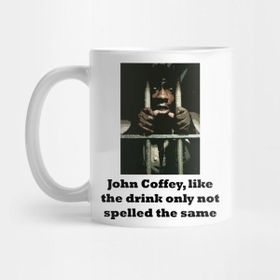 Pixxa John Coffey, Like The Drink Only Not Spelled The Same Kupa Bardak