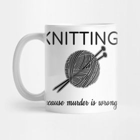 Pixxa Knitting Because Murder Is Wrong Knit Sarcasm Gift Kupa Bardak