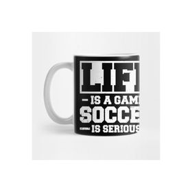 Pixxa Life Is A Game Soccer Is Serious Kupa Bardak