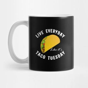 Pixxa Live Everyday Like It's Tuesday Funny Taco Lover Kupa Bardak