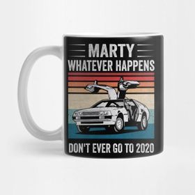 Pixxa Marty Whatever Happens Don't Ever Go To 2020 Funny Retro Vintage Kupa Bardak