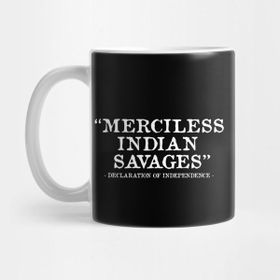 Pixxa Merciless Indian Savages Declaration Of Independence Kupa Bardak