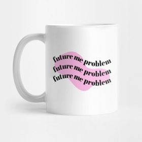 Pixxa Mug Future Me Problem Pink Background Kupa Bardak