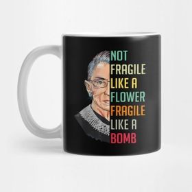 Pixxa Not Fragile Like A Flower Fragile Like A Bomb Rbg Ruth Bader Kupa Bardak
