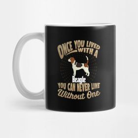 Pixxa Once You Lived With A Beagle You Can Never Live Without One Kupa Bardak