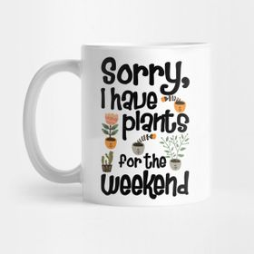 Pixxa Sorry I Have Plants For The Weekend Bitki Çiçek Kupa Bardak