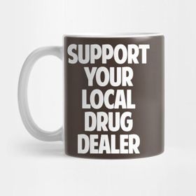 Pixxa Support Your Local Drug Dealer Kupa Bardak