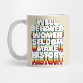 Pixxa Well-Behaved Women Seldom Make History / / Feminist Typography Kupa Bardak