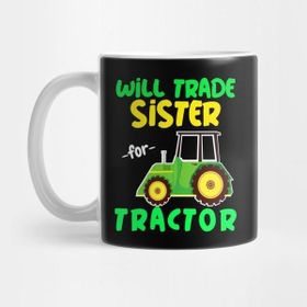 Pixxa Will Trade Sister For Tractor Funny Tractor Kupa Bardak