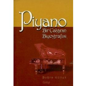 PIYANO BIR ÇALGININ BIYOGRAFISI - BUĞRA GÜLTEK