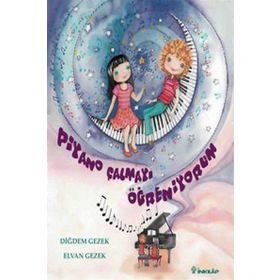 PIYANO ÇALMAYI ÖĞRENİYORUM - DİĞDEM GEZEK;ELVAN GEZEK