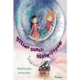 PIYANO ÇALMAYI ÖĞRENİYORUM - DİĞDEM GEZEK;ELVAN GEZEK