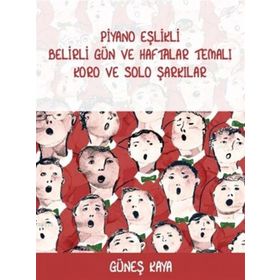 Piyano Eşlikli Belirli Gün ve Haftalar Temalı Koro ve Solo Şarkılar - Güneş Kaya