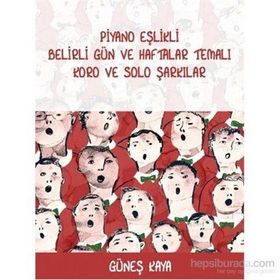 Piyano Eşlikli Belirli Gün ve Haftalar Temalı Koro ve Solo Şarkılar - Güneş Kaya