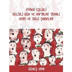 Piyano Eşlikli Belirli Gün ve Haftalar Temalı Koro ve Solo Şarkılar - Güneş Kaya