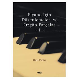 Piyano İçin Düzenlemeler ve Özgün Parçalar 1 - Barış Toptaş