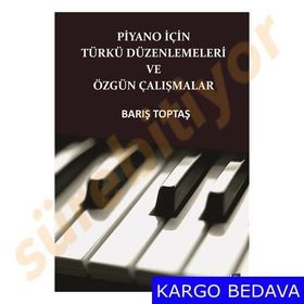 Piyano İçin Türkü Düzenlemeleri ve Özgün Çalışmalar - Barış Toptaş
