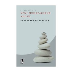 Piyasa Aklı ve Yeni Muhafazakar Ahlak - Abdurrahman Babacan
