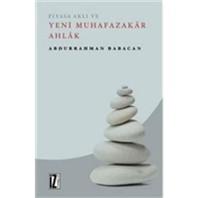 Piyasa Aklı ve Yeni Muhafazakar Ahlak - Abdurrahman Babacan