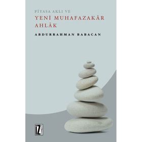 Piyasa Aklı ve Yeni Muhafazakar Ahlak - Abdurrahman Babacan