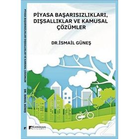 Piyasa Başarısızlıkları Dışsallıklar ve Kamusal Çözümler - İsmail Güneş