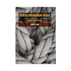 Piyasa Hukukunun İnşası - Servet Gün