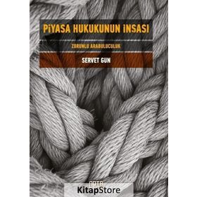 Piyasa Hukukunun İnşası - Servet Gün
