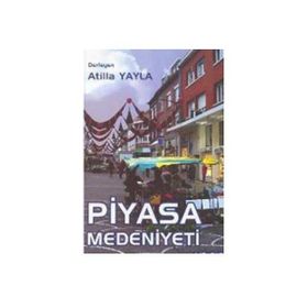 PIYASA MEDENIYETI - ATILLA YAYLA