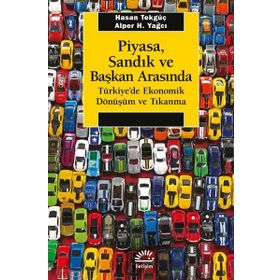 Piyasa, Sandık ve Başkan Arasında Türkiyede Ekonomik Dönüşüm ve Tıkanma İletişim Yayınevi