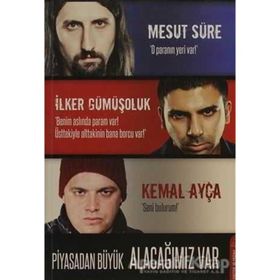 PIYASADAN BÜYÜK ALACAĞIMIZ VAR - MESUT SÜRE;İLKER GÜMÜŞOLUK;KEMAL AYÇA