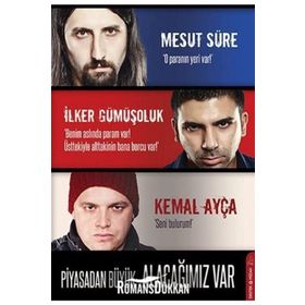 PIYASADAN BÜYÜK ALACAĞIMIZ VAR - MESUT SÜRE;İLKER GÜMÜŞOLUK;KEMAL AYÇA