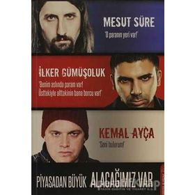 PIYASADAN BÜYÜK ALACAĞIMIZ VAR - MESUT SÜRE;İLKER GÜMÜŞOLUK;KEMAL AYÇA