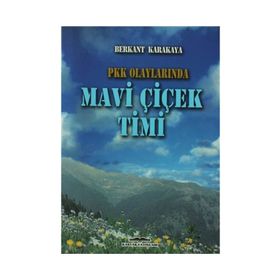 PKK OLAYLARINDA MAVI ÇİÇEK TIMI - BERKANT KARAKAYA