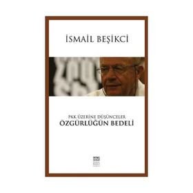 PKK Üzerine Düşünceler - Özgürlüğün Bedeli - İsmail Beşikçi