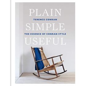 Plain Simple Useful: The Essence Of Conran Style - Sir Terence Conran