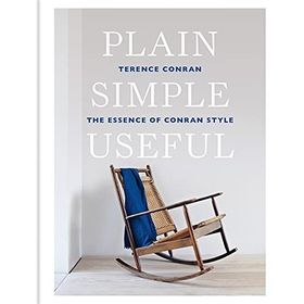 Plain Simple Useful: The Essence Of Conran Style - Sir Terence Conran