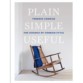 Plain Simple Useful: The Essence Of Conran Style - Sir Terence Conran