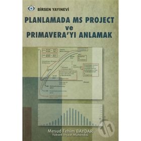 PLANLAMADA MS PROJECT VE PRIMAVERA'YI ANLAMAK - MESUD FEHIM BAYDAR