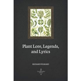 Plant Lore Legends and Lyrics - Richard Folkard