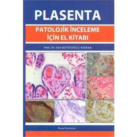 PLASENTA PATOLOJIK İNCELEME İÇIN EL KITABI - ESIN KOTILOĞLU KARAA