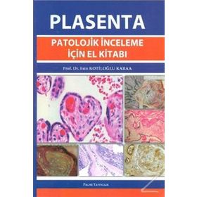 PLASENTA PATOLOJIK İNCELEME İÇIN EL KITABI - ESIN KOTILOĞLU KARAA